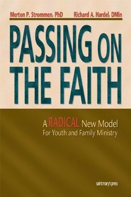 Passing On the Faith: A Radical New Model for Youth... - Strommen, Merton P.