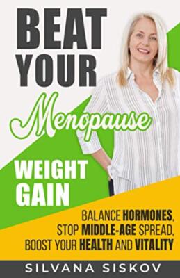 Beat Your Menopause Weight Gain: Balance Hormones, Stop Middle-Age Spread, Bo...