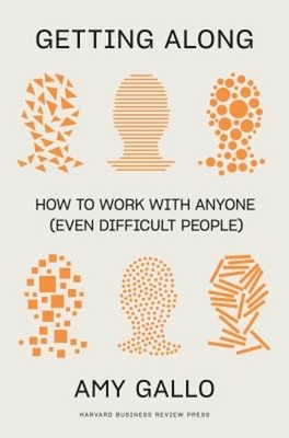 Getting Along : How to Work with Anyone Even Difficult People Amy