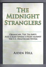 THE MIDNIGHT STRANGLERS Obamacare, the Tea Party, and a Sleep Apneac's Fight A..