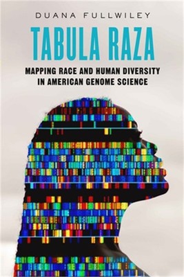 Tabula Raza: Mapping Race and Human Diversity in American Genome Science Volume