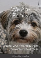 We Are Family What Your Pets Really Want You To Know About Them Christina Sieber