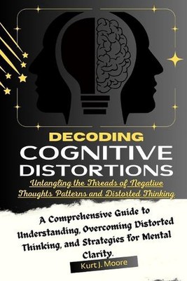 Decoding Cognitive Distortions: Untangling the Threads of Negative Thoughts Patt