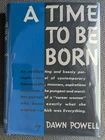 Dawn Powell A TIME TO BE BORN First Edition 1st Printing HC/Facsimile DJ 1954