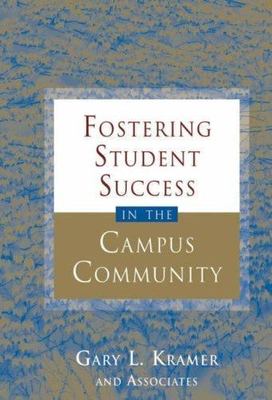 Fostering Student Success in the Campus Community by Gary L. Kramer (2007, ...