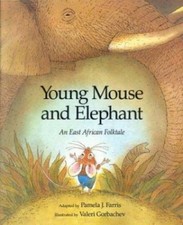 Young Mouse and Elephant: An East African Folktale by Farris, Pamela J.