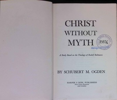 Christ Without Myth: A Study Based on the Theology of Rudolf Bultmann. Ogden, Sc