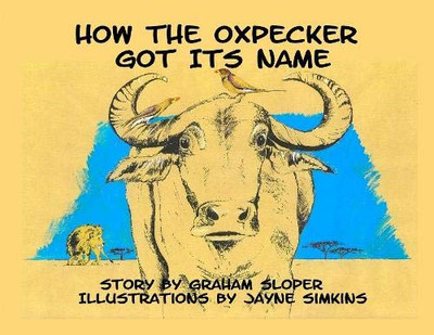 How the Oxpecker Got Its Name -  NEW Graham Sloper 2019