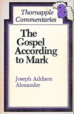 THE GOSPEL ACCORDING TO MARK (THORNAPPLE COMMENTARIES) By Joseph Addison