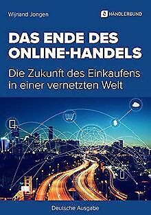 Das Ende des Online-Handels: Die Zukunft des Einkaufens ... | Buch | Zustand gut - Jongen, Wijnand