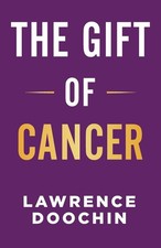 The Gift Of Cancer: My Cancer Journey Encouragement, Inspiration, And... 