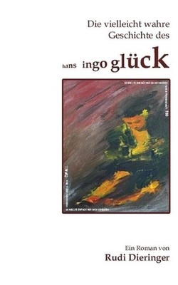 Die vielleicht wahre Geschichte des Hans Ingo Glck: Der Zufall steuert das Schic