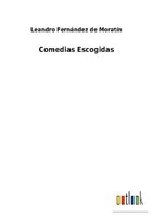 Comedias Escogidas Leandro FernáNdez De MoratíN