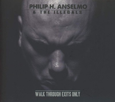 Philip H. Anselmo & The Illegals Walk Through Exits Only Album