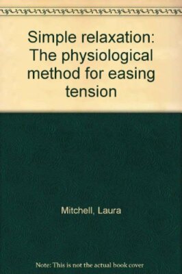 Simple relaxation: The physiological method for easing tension  