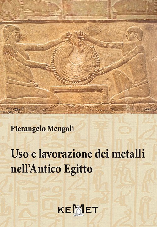Libri Pierangelo Mengoli - Uso E Lavorazione Dei Metalli Nell'antico Egitto