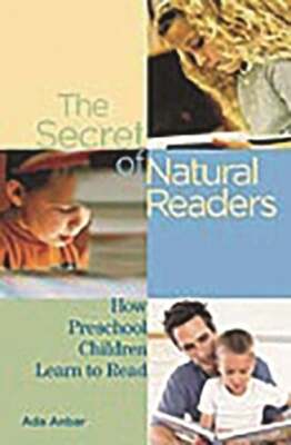 The Secret of Natural Readers: How Preschool Children Learn to Read by Anbar