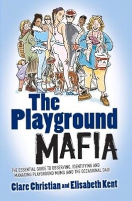 Playground Mafia: The Essential Guide to Observing, Identifying and Managing Pla