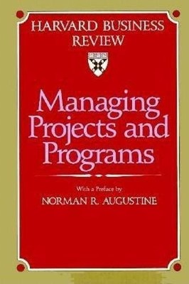 Managing Projects and Programs (Harvard Business Review Book) by 