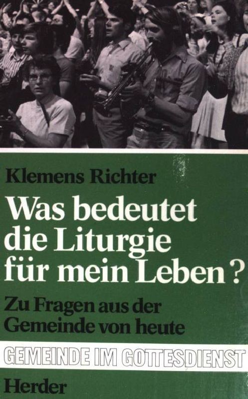Was bedeutet die Liturgie für mein Leben ?: Zu Fragen aus der Gemeinde von heut