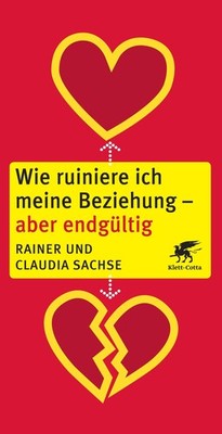 Claudia Sachse Wie ruiniere ich meine Beziehung - aber endgültig