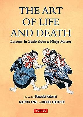 The Art of Life and Death: Lessons in Budo from a Ninja Master, Daniel Fletcher,