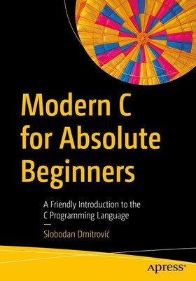 Modern C for Absolute Beginners: A Friendly Introduction to the C Programmin...
