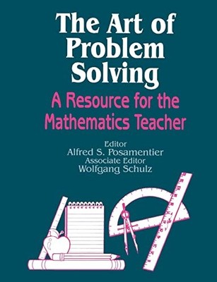 The Art of Problem Solving: A Resource for the Mathematics Teacher - GOOD