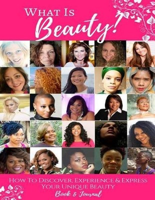 What Is Beauty?: How to Discover, Experience & Express Your Unique Beauty! by Va