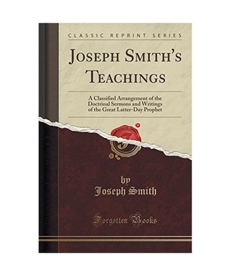 Joseph Smith's Teachings: A Classified Arrangement of the Doctrinal Sermons and 