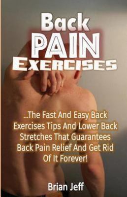 Back Pain Exercises: The Fast and Easy Back Exercises Tips and Lower Back St...