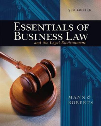 Essentials of Business Law and the Legal Environment by Richard A. Mann and Barry S. Roberts ...