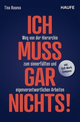Ich muss gar nichts!: Weg von der Hierarchie zum sinnerfüllten und eig 1578087-2
