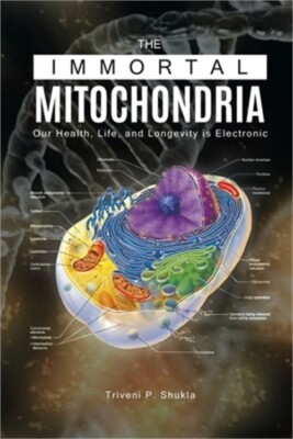 The Immortal Mitochondria: Our Health, Life, and Longevity is Electronic (Paperb