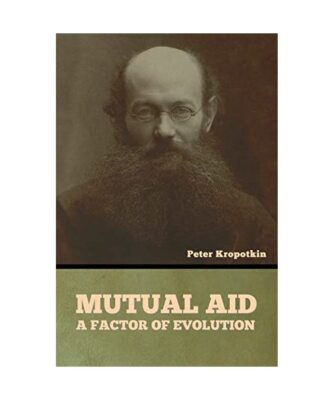 Mutual Aid: A Factor of Evolution, Kropotkin, Peter