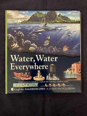 Water, Water Everywhere A Living Encyclopedia By Kingfisher Kaleidoscopes