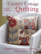 Country Cottage Quilting : Over 20 Quirky Quilt Projects Combinin