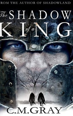The Shadow of a King (Shadowland Book 2) By C M Gray