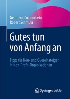 Gutes Tun Von Anfang an: Tipps F�r Neu- Und Quereinsteiger in Non-Profit-Organis