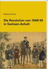 Die Revolution von 1848/49 in Sachsen-Anhalt von Mathias Tullner (2014, Kunststoffeinband)