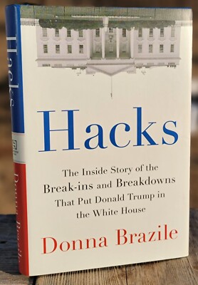 Hacks The Inside Story of the Break-Ins and Breakdowns That Put Donald Trump 