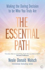 The Essential Path: Making the Daring Decision to be Who You Tru