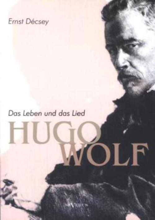 Thumbnail - Hugo Wolf - Das Leben Und Das Lied. Biographie | Ernst Décsey |