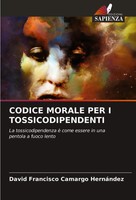 David Francisco Camargo HernáNdez | Codice Morale PER I Tossicodipendenti | Buch