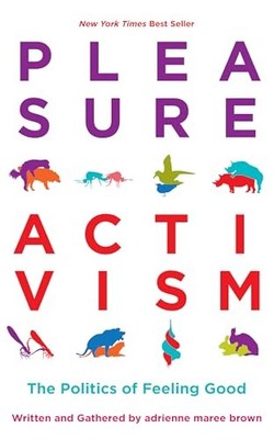 Pleasure Activism: The Politics of ..., Adrienne Maree 