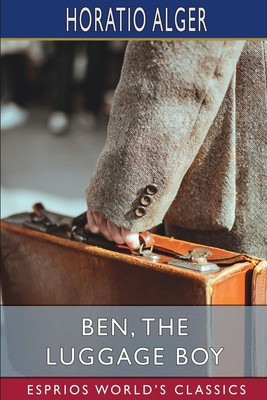 Horatio Alger | Ben, the Luggage Boy (Esprios Classics) | Taschenbuch | Englisch
