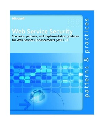 Web Service Security: Scenarios, Patterns, and Implementation Guidance for Web S