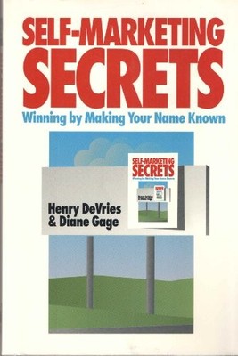 Self-Marketing Secrets: Winning by Making Your Name Known By Hen