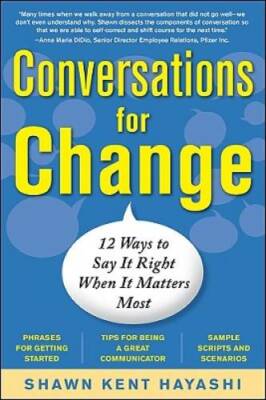 Conversations for Change: 12 Ways to Say it Right When It Matters Most (B - GOOD