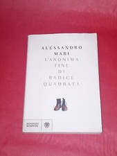 L'ANONIMA FINE DI RADICE QUADRATA, ALESSANDRO MARI, BOMPIANI, 2015, 1° EDIZIONE